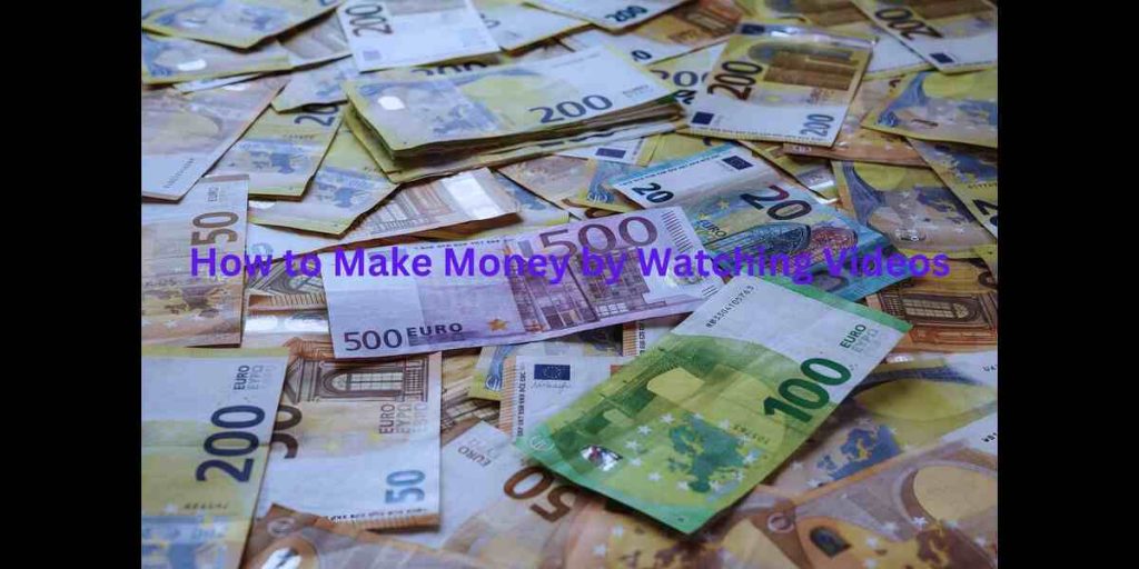 How to Make Money by Watching Videos 