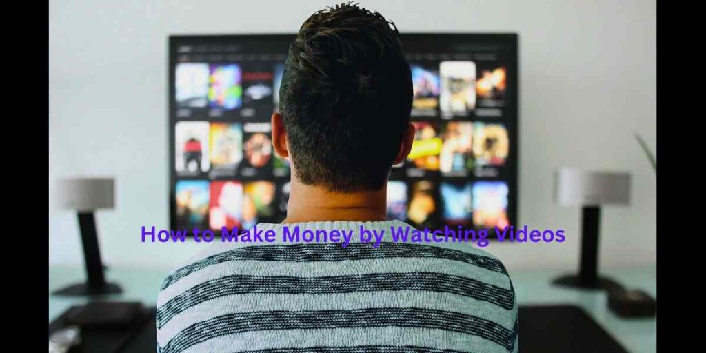 How to Make Money by Watching Videos 
